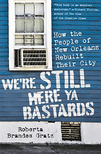 cover image We’re Still Here Ya Bastards: How the People of New Orleans Rebuilt Their City