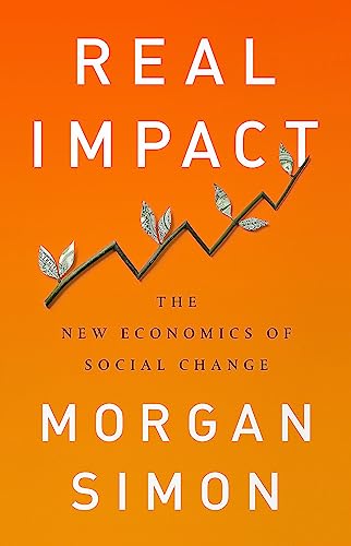 cover image Real Impact: The New Economics of Social Change