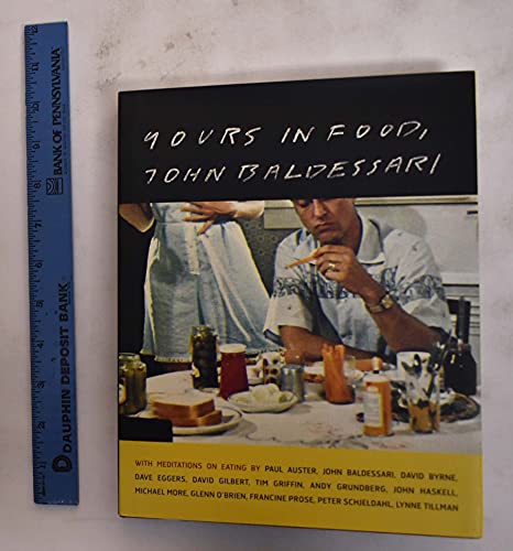 cover image Yours in Food, John Baldessari: With Meditations on Eating by Paul Auster, David Byrne, Dave Eggers, David Gilbert, Tim Griffin, Andy Grundberg, John