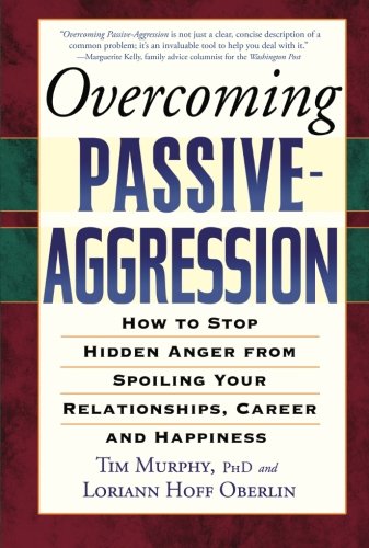 cover image Overcoming Passive-Aggression: How to Stop Hidden Anger from Spoiling Your Relationships, Career and Happiness