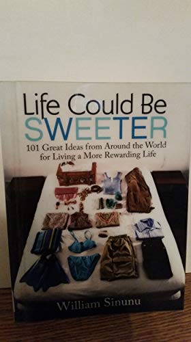 cover image Life Could Be Sweeter: 101 Great Ideas from Around the World for Living a More Rewarding Life