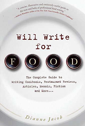 cover image Will Write for Food: The Complete Guide to Writing Cookbooks, Restaurant Reviews, Articles, Memoir, Fiction and More...