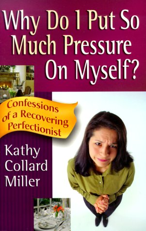 cover image Why Do I Put So Much Pressure on Myself?: Confessions of a Recovering Perfectionist