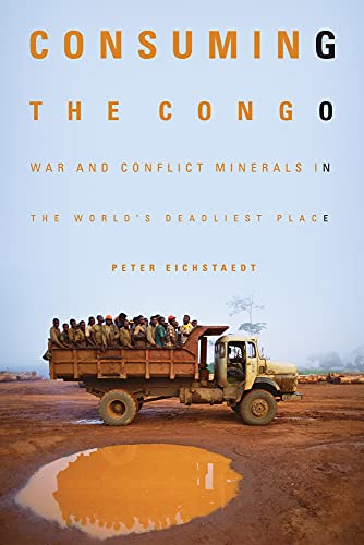cover image Consuming the Congo: War and Conflict Minerals in the World's Deadliest Place