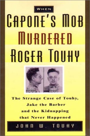 cover image When Capone's Mob Murdered Roger Touhy: The Strange Case of Touhy, Jake the Barber and the Kidnapping That Never Happened