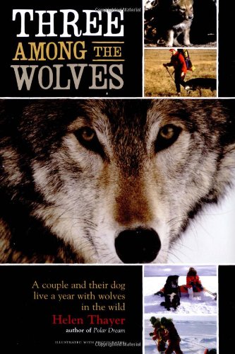 cover image Three Among the Wolves: A Couple and Their Dog Live a Year with Wolves in the Wild
