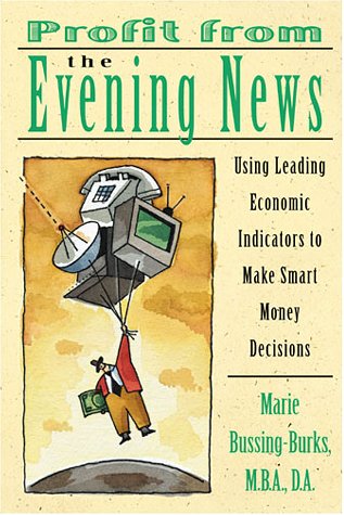 cover image Profit from the Evening News: Using Leading Economic Indicators to Make Smart Money Decisions