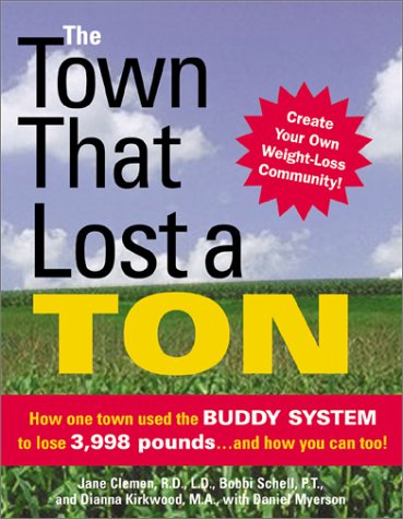 cover image THE TOWN THAT LOST A TON: How One Town Used the Buddy System to Lose 3,998 Pounds... and How You Can Too!