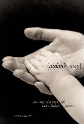 cover image AIDAN'S WAY: The Story of a Boy's Life and a Father's Journey