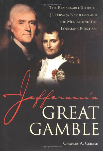 cover image JEFFERSON'S GREAT GAMBLE: The Remarkable Story of Jefferson, Napoleon and the Men Behind the Louisiana Purchase