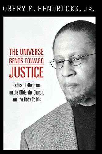 cover image The Universe Bends Toward Justice: Radical Reflections on the Bible, the Church and the Body Politic