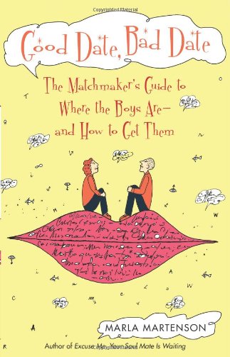 cover image Good Date, Bad Date: The Matchmaker's Guide to Where the Boys Are and How to Get Them