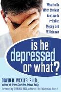 cover image Is He Depressed or What? What to Do When the Man You Love Is Irritable, Moody, and Withdrawn