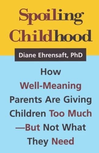 cover image Spoiling Childhood: How Well-Meaning Parents Are Giving Children Too Much - But Not What They Need