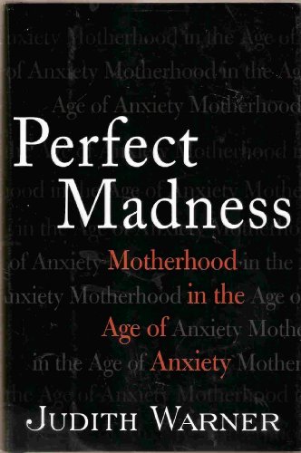 cover image PERFECT MADNESS: Motherhood in the Age of Anxiety