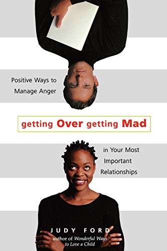 cover image Getting Over Getting Mad: Positive Ways to Manage Anger in Your Most Important Relationships