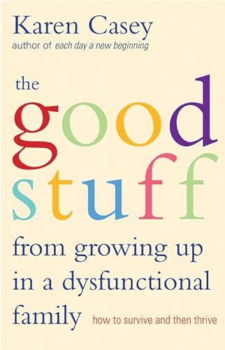 cover image The Good Stuff from Growing Up in a Dysfunctional Family: How to Survive and Then Thrive