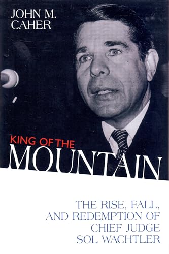 cover image King of the Mountain: The Rise, Fall, and Redemption of Chief Judge Sol Wachtler