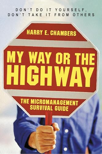 cover image My Way or the Highway: The Micromanagement Survival Guide