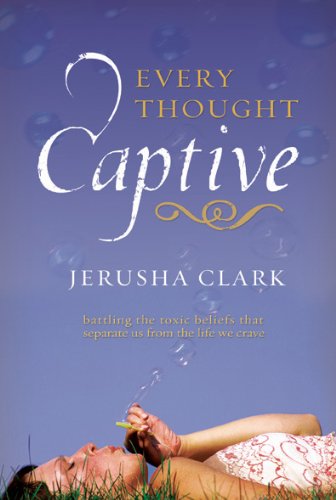 cover image Every Thought Captive: Battling the Toxic Beliefs That Separate Us from the Life We Crave