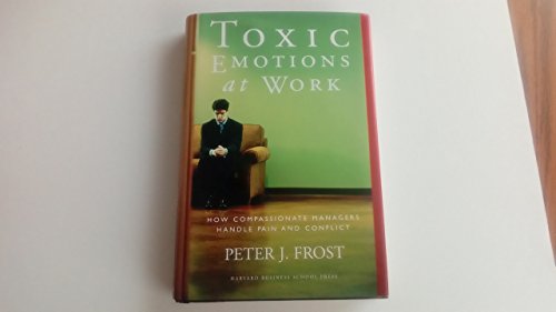 cover image Toxic Emotions at Work: How Compassionate Managers Handle Pain and Conflict