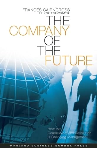 cover image THE COMPANY OF THE FUTURE: How the Communications Revolution Is Changing Management