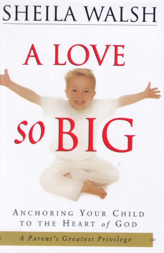 cover image A Love So Big: Anchoring Your Child to the Heart of God
