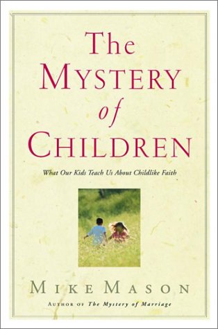 cover image The Mystery of Children: What Our Kids Teach Us about Childlike Faith