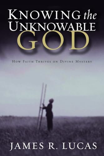 cover image KNOWING THE UNKNOWABLE GOD: How Faith Thrives on Divine Mystery