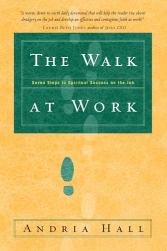 cover image The Walk at Work: Seven Steps to Spiritual Success on the Job