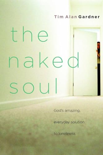 cover image THE NAKED SOUL: God's Amazing, Everyday Solution to Loneliness