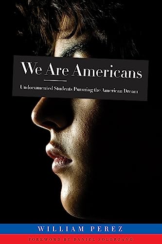 cover image We Are Americans: Undocumented Students Pursuing the American Dream