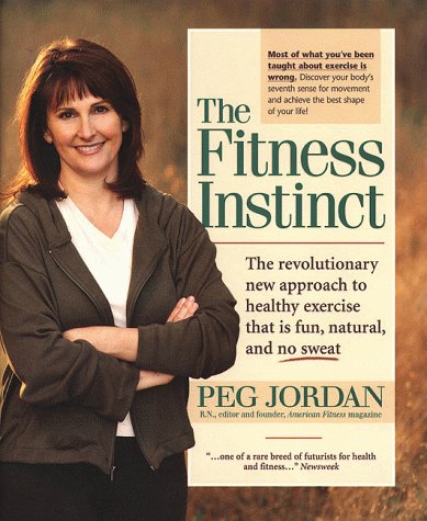 cover image The Fitness Instinct: The Revolutionary New Approach to Healthy Exercise That is Fun, Natural, and No Sweat