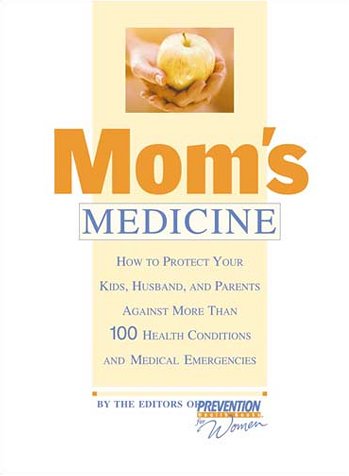cover image MOM'S MEDICINE: How to Protect Your Kids, Husband, and Parents Against More Than 100 Health Conditions and Medical Emergencies