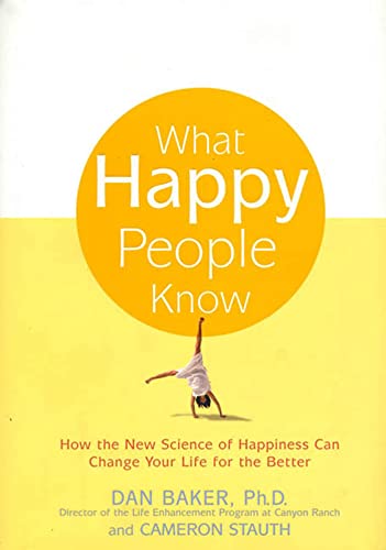 cover image WHAT HAPPY PEOPLE KNOW: How the New Science of Happiness Can Change Your Life for the Better