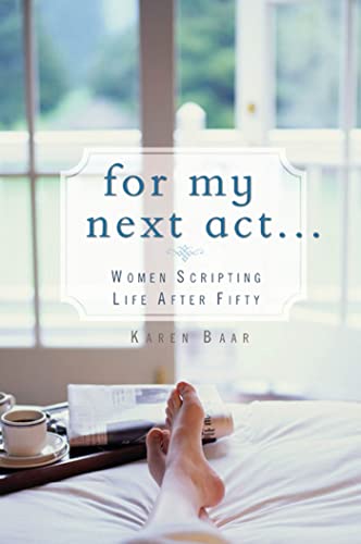 cover image For My Next Act...: Women Scripting Life After Fifty