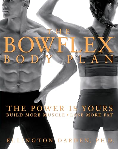 cover image The Bowflex Body Plan: The Power Is Yours: Build More Muscle: Lose More Fat