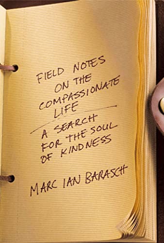 cover image FIELD NOTES ON THE COMPASSIONATE LIFE: A Search for the Soul of Kindness