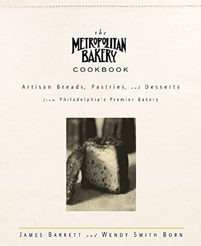 cover image THE METROPOLITAN BAKERY COOKBOOK: Artisan Breads, Pastries, and Desserts