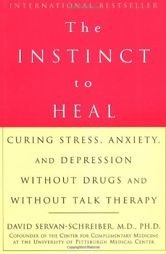cover image THE INSTINCT TO HEAL: Curing Stress, Anxiety, and Depression Without Drugs and Without Talk Therapy