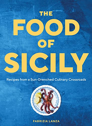 cover image The Food of Sicily: Recipes from a Sun-Drenched Culinary Crossroads