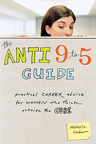 cover image The Anti 9 to 5 Guide: Practical Career Advice for Women Who Think Outside the Cube
