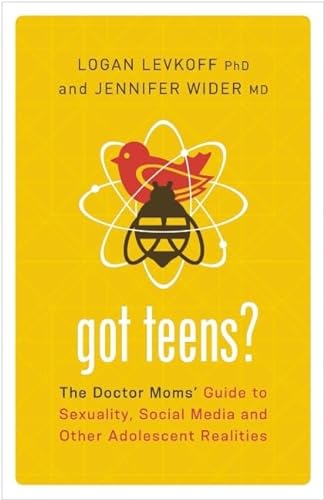 cover image Got Teens? The Doctor Moms’ Guide to Sexuality, Social Media and Other Adolescent Realities