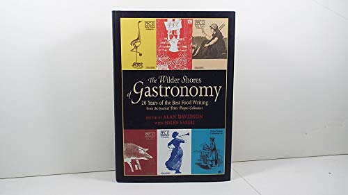cover image THE WILDER SHORES OF GASTRONOMY: Twenty Years of the Best Food Writing from the Journal Petits Propos Culinaires