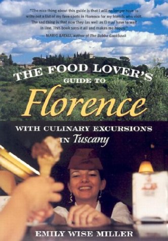 cover image The Food Lover's Guide to Florence: With Culinary Excursions in Tuscany