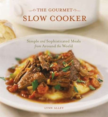 cover image The Gourmet Slow Cooker: Simple and Sophisticated Meals from Around the World