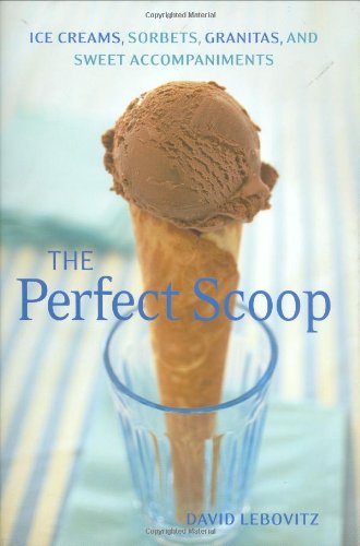 cover image The Perfect Scoop: Ice Creams, Sorbets, Granitas, and Sweet Accompaniments