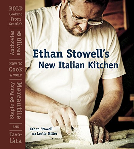 cover image Ethan Stowell's New Italian Kitchen: Bold Cooking from Seattle's Anchovies & Olives, How to Cook a Wolf, and Tavolàta