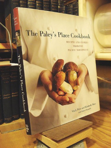cover image The Paley's Place Cookbook: Recipes and Stories from the Pacific Northwest