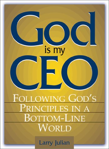 cover image God Is My CEO: Following God's Principles in a Bottom-Line World